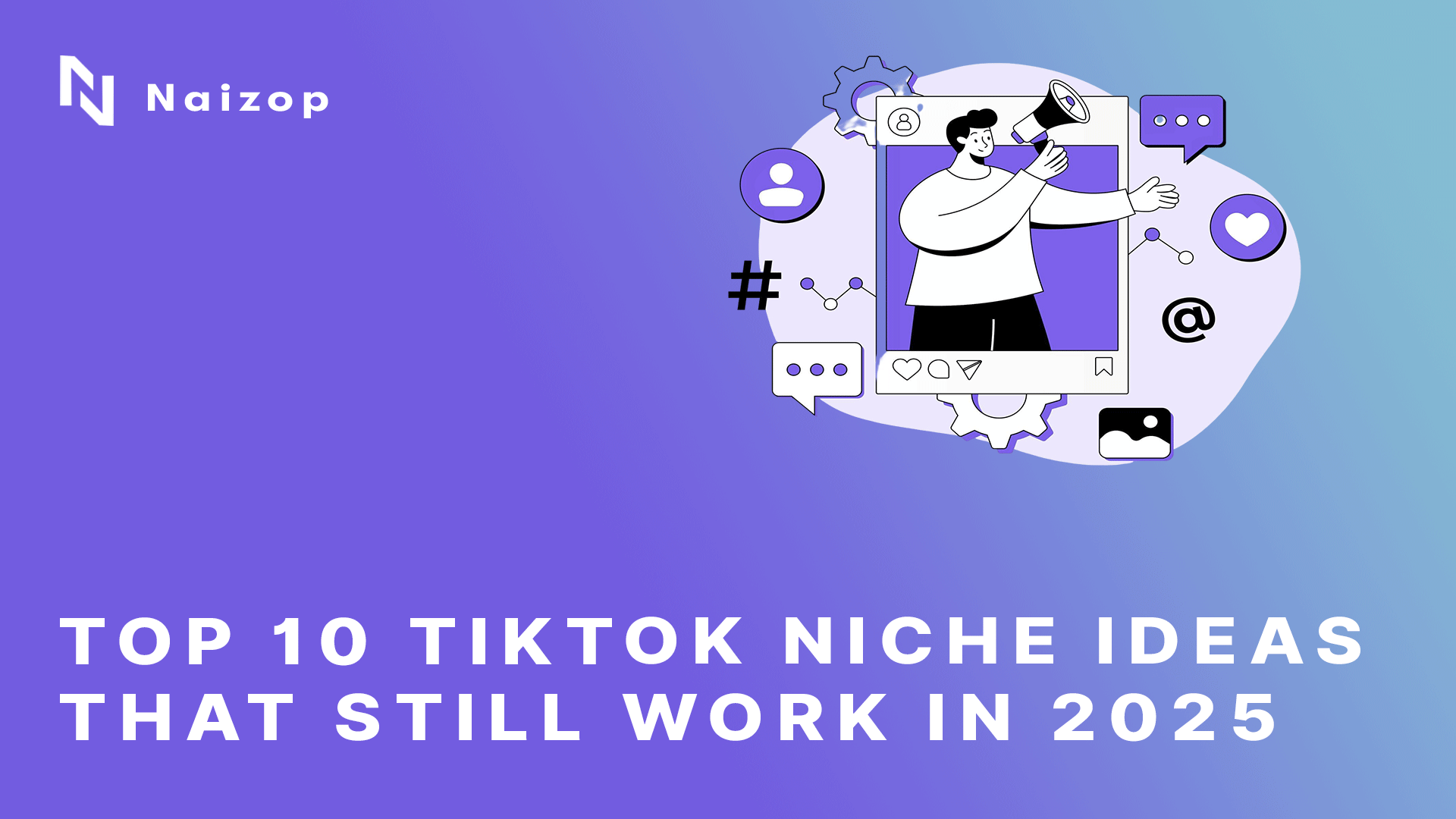 Top 10 TikTok Niche Ideas That Still Work in 2025