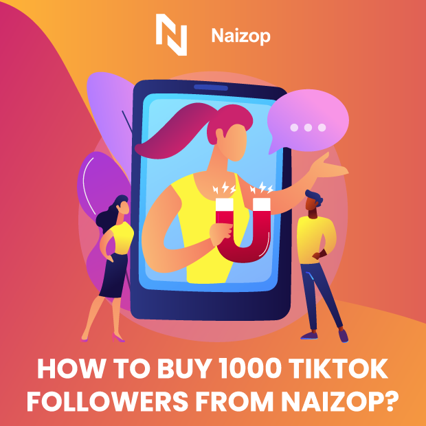 How to Buy 1000 TikTok Followers Cheap from Naizop