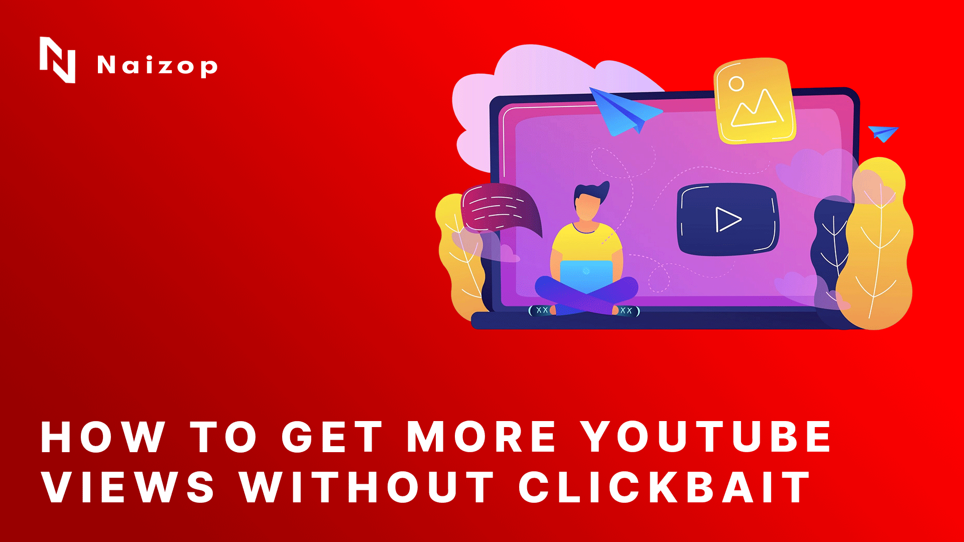 How to Get More YouTube Views Without Clickbait