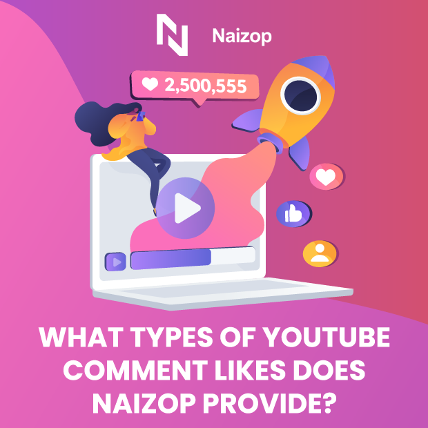 What Types of YouTube Comment Likes Does Naizop Provide?