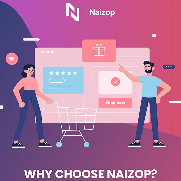 Why Choose Naizop?