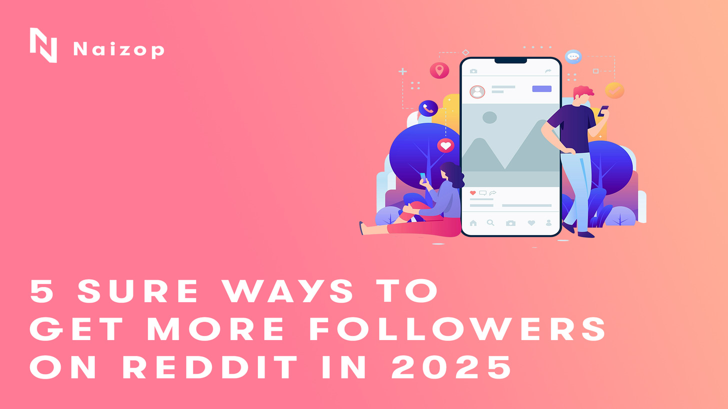 5 Sure Ways to Get More Followers on Reddit in 2025