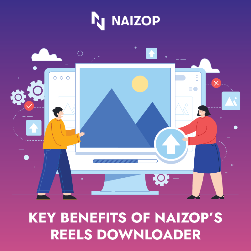 Key Benefits of Naizop's Reels Downloader