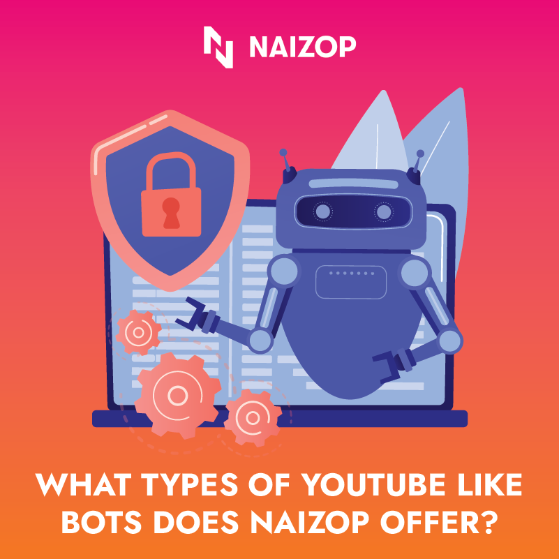 What Types of YouTube Like Bots Does Naizop Offer?