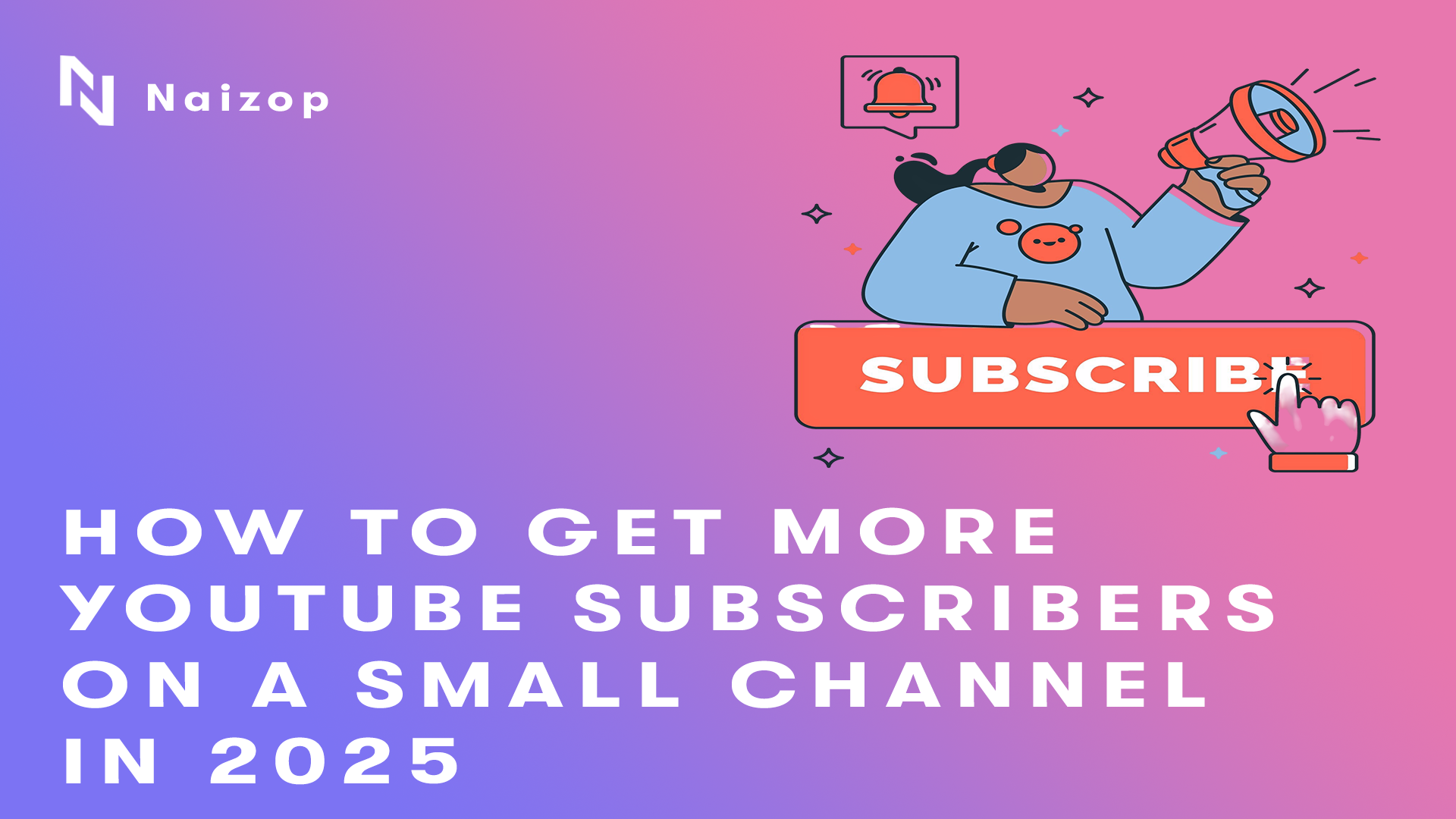 How to Get More YouTube Subscribers on a Small Channel in 2025