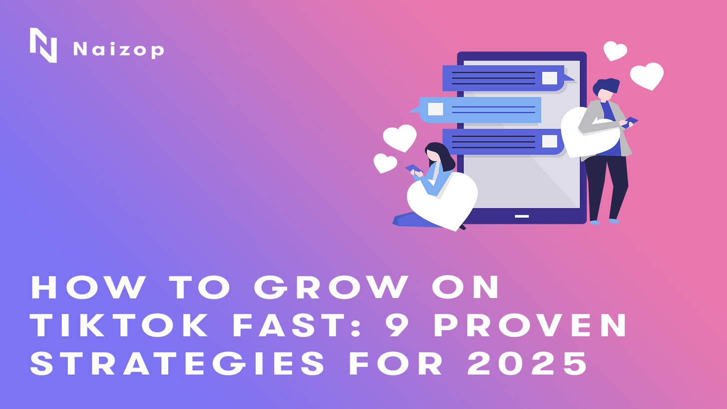 How to Grow on TikTok Fast: 9 Proven Strategies for 2025