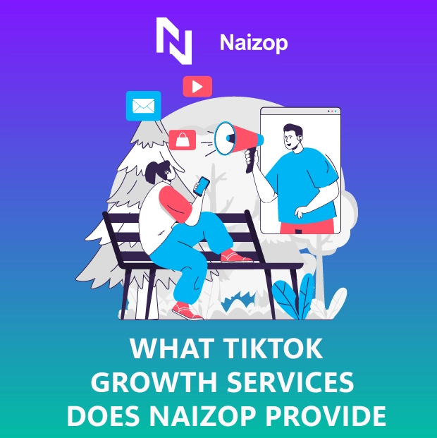 What TikTok Growth Services Does Naizop Provide