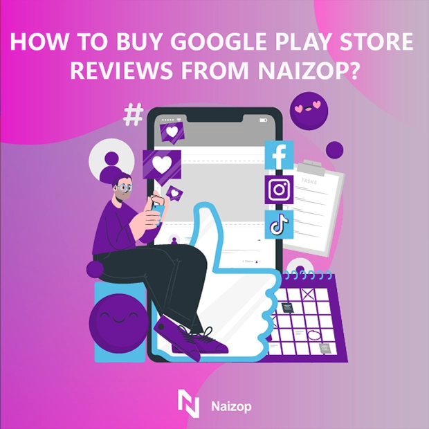 How to Buy Google Play Store Reviews from Naizop