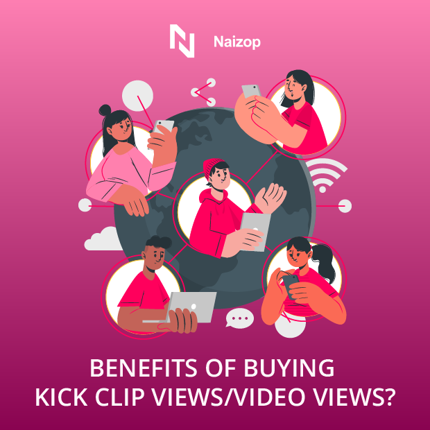 Benefits of Buying Kick Clip Views