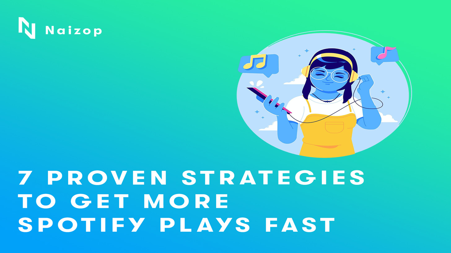 7 Proven Strategies to Get More Spotify Plays Fast
