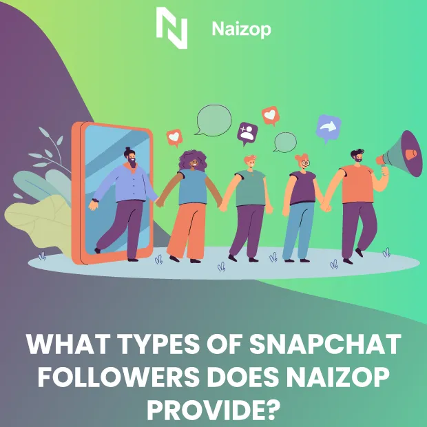 What Types of Snapchat Followers Does Naizop Provide?