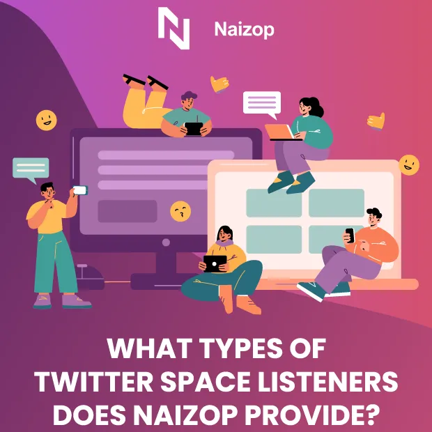 What Types of Twitter Space Listeners Does Naizop Provide?