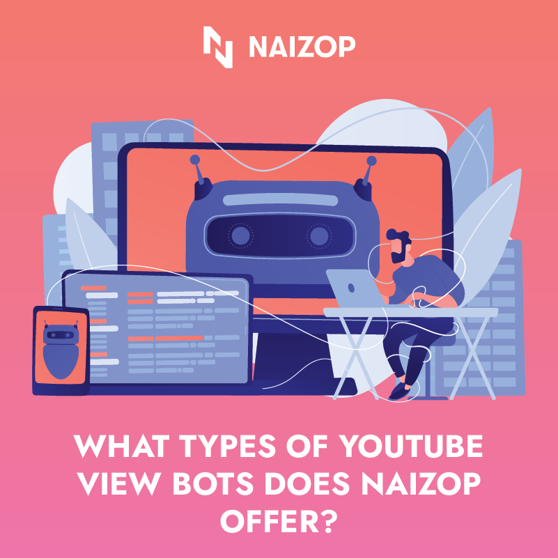 What Types of YouTube View Bots Does Naizop Offer?