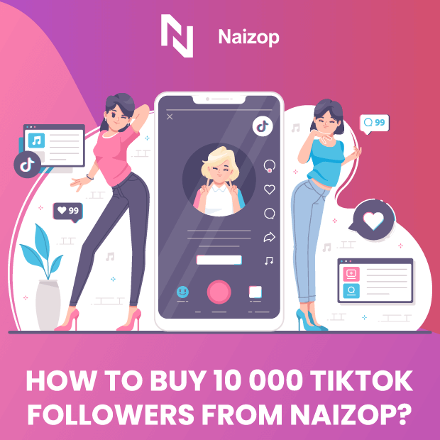 How to Buy 10K TikTok Followers Cheap from Naizop