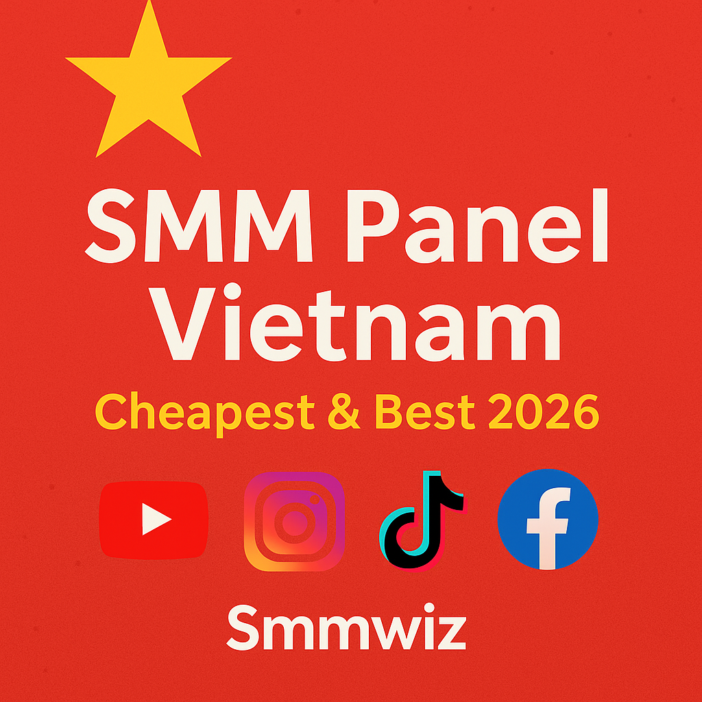 SMM Panel Vietnam: Cheapest & Best 2026 | Smmwiz