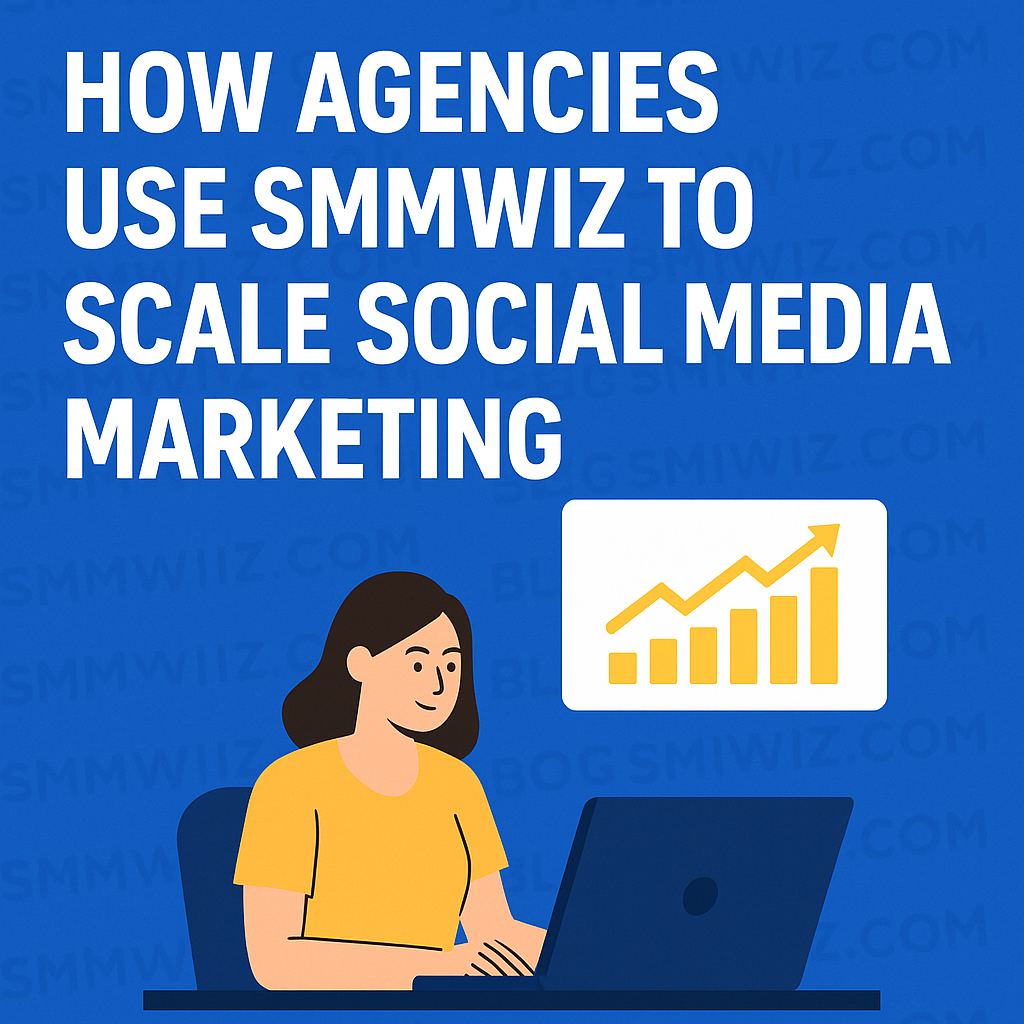 How Agencies Use Smmwiz to Scale Social Media Marketing