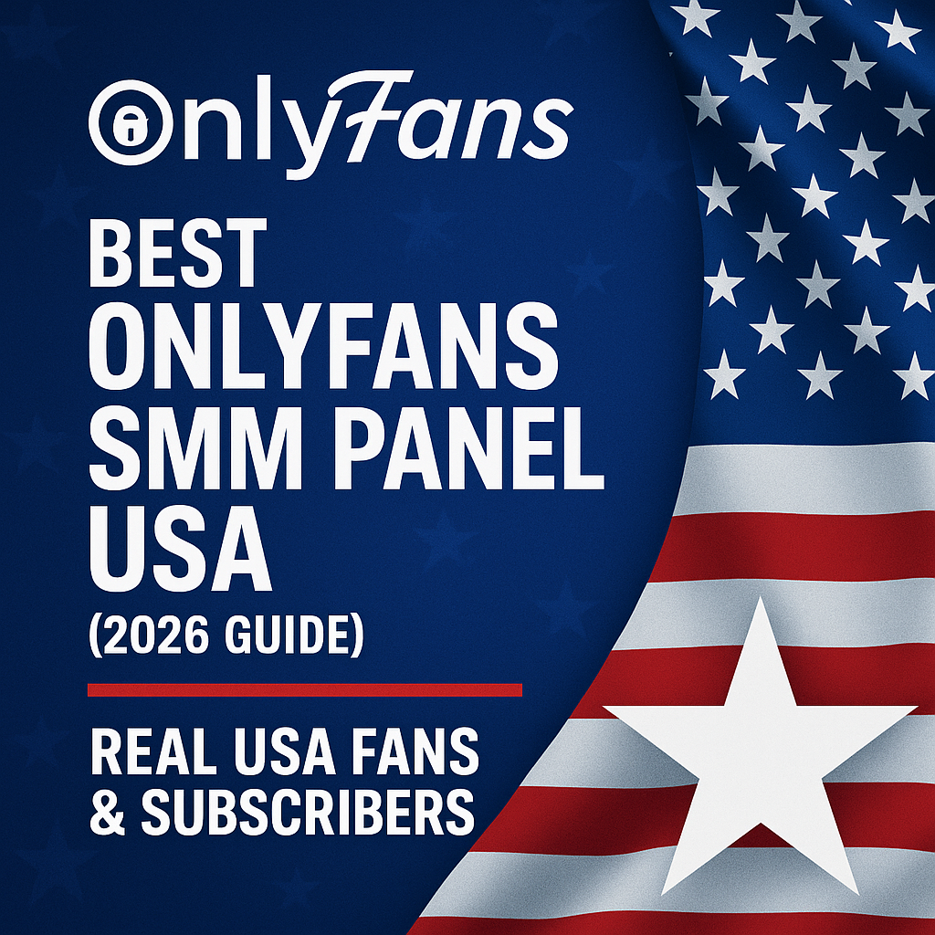 Best OnlyFans SMM Panel USA (2026 Guide) — Real USA Fans & Subscribers