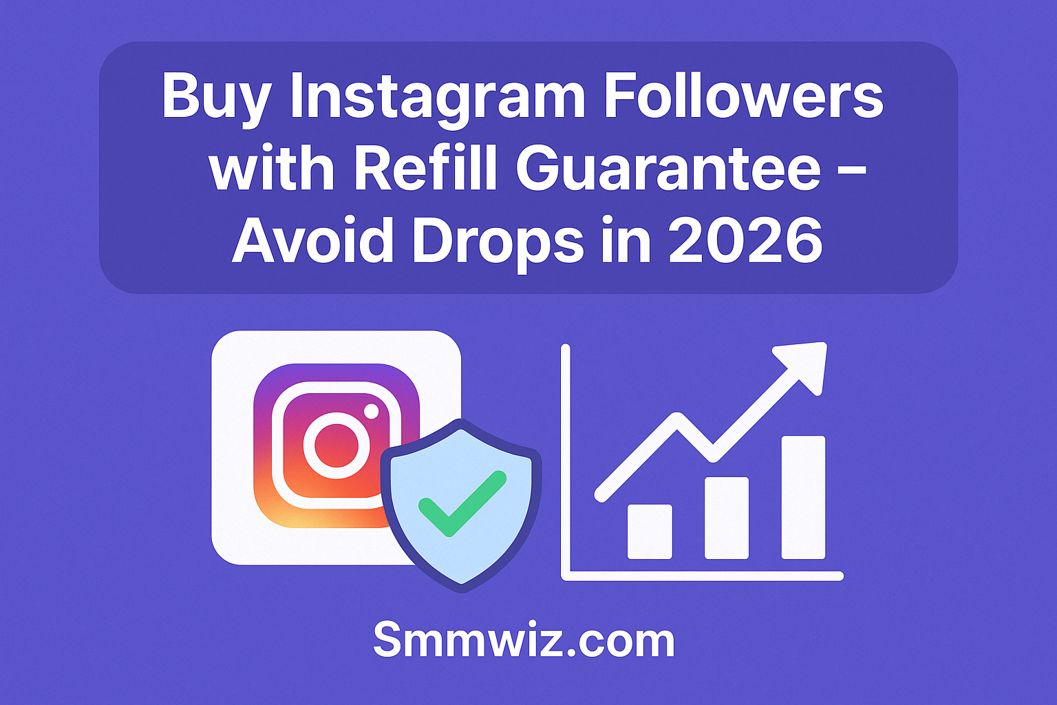 Buy Instagram Followers with Refill Guarantee – Avoid Drops in 2026 | Smmwiz.com