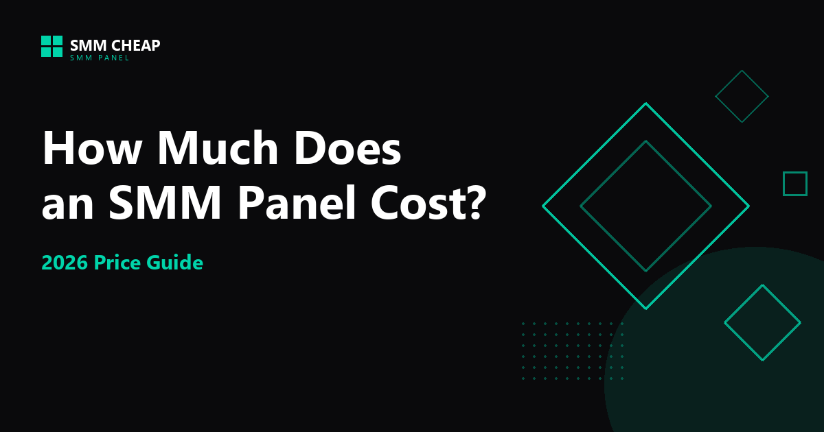 How Much Does an SMM Panel Cost? (2026 Price Guide) | SMM CHEAP