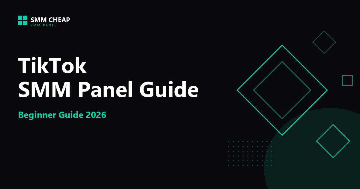 TikTok SMM Panel Guide for Beginners 2026 | SMM CHEAP