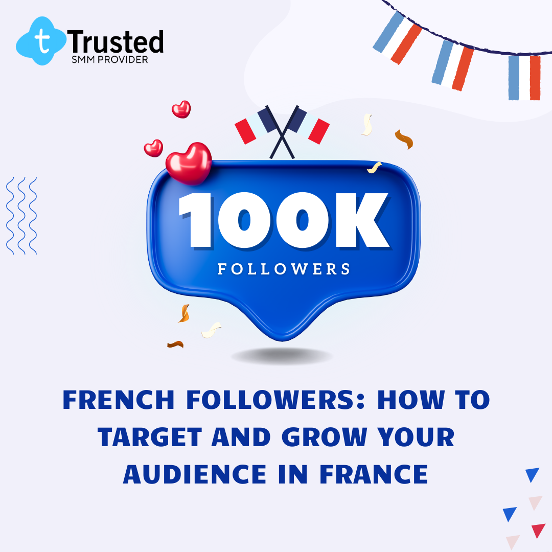 French Followers: How to Target and Grow Your Audience in France French Followers