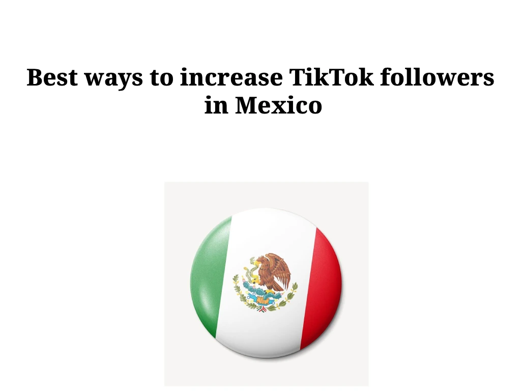 Best ways to increase TikTok followers in Mexico Best ways to increase TikTok followers in Mexico