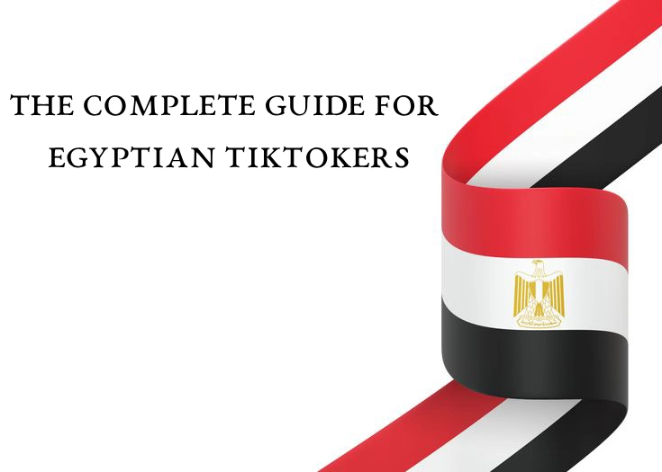 The Complete Guide for Egyptian TikTokers: How to Shine and Become a Pro on TikTok? The Complete Guide for Egyptian TikTokers
