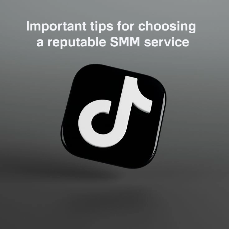 Important tips for choosing a reputable SMM service