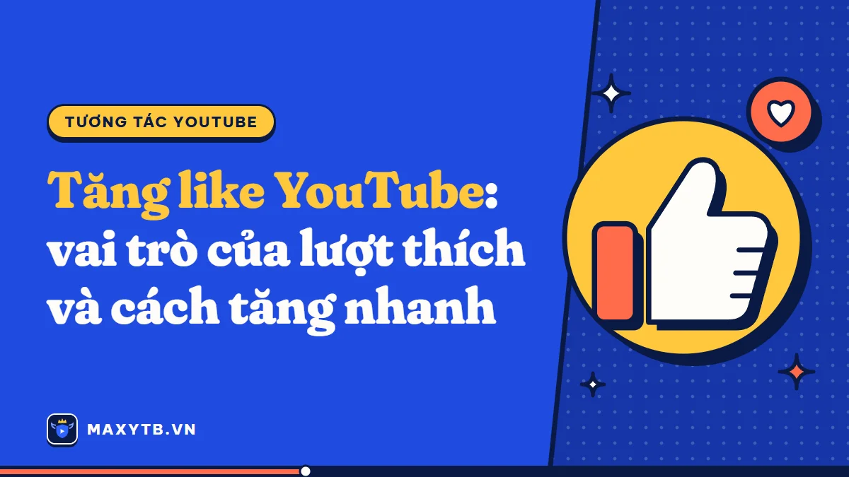 Tăng like YouTube: vai trò của lượt thích và cách tăng nhanh