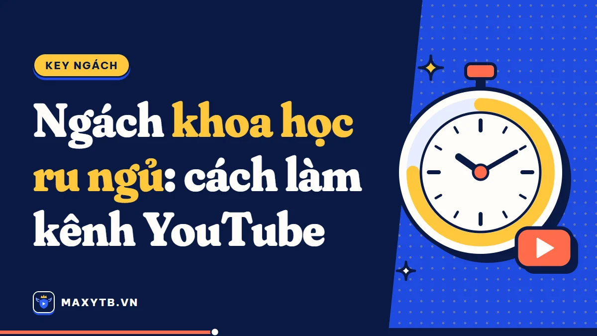 Ngách khoa học ru ngủ (bedtime science): cách làm kênh YouTube