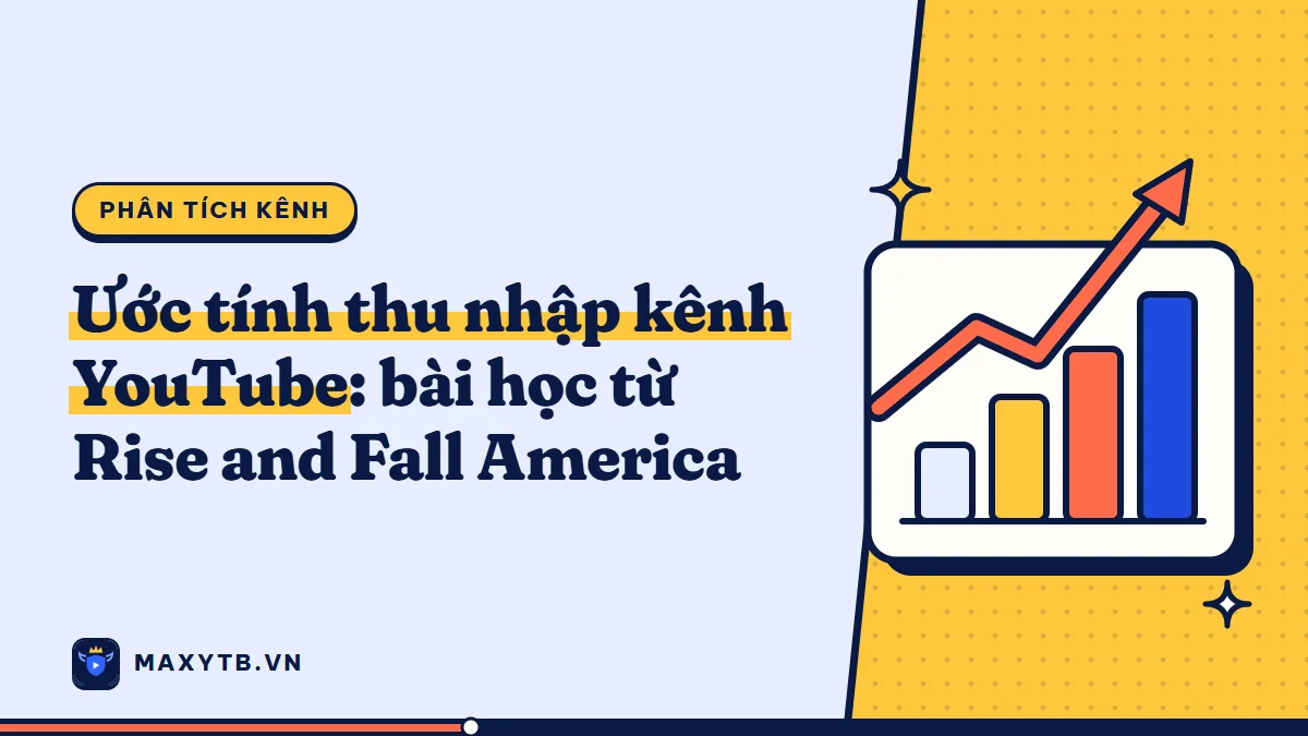 Ước tính thu nhập kênh YouTube: bài học từ Rise and Fall America