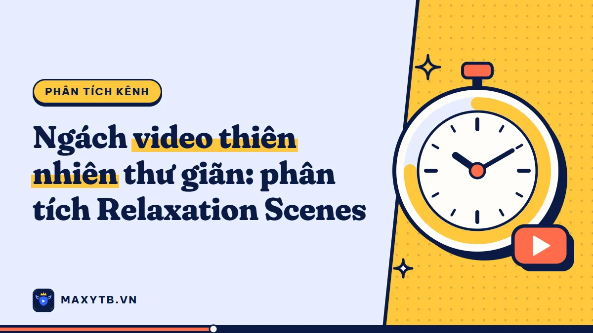 Ngách video thiên nhiên 4K: phân tích kênh Relaxation Scenes 4K