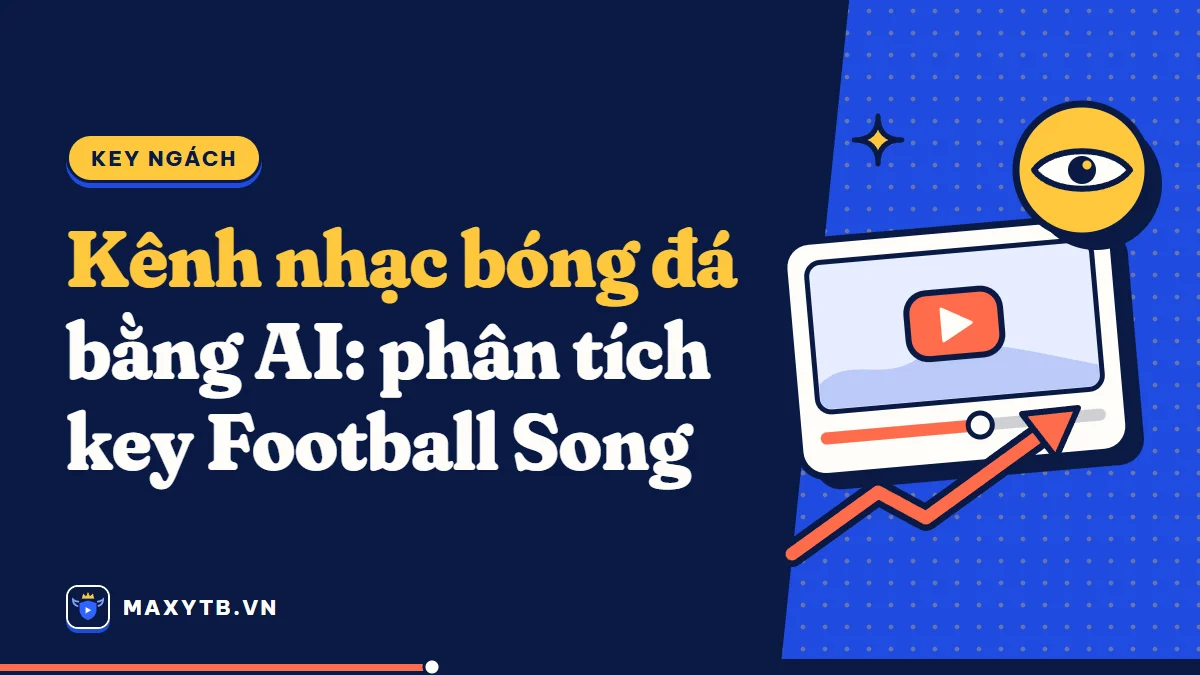 Kênh nhạc bóng đá bằng AI: phân tích key Football Song