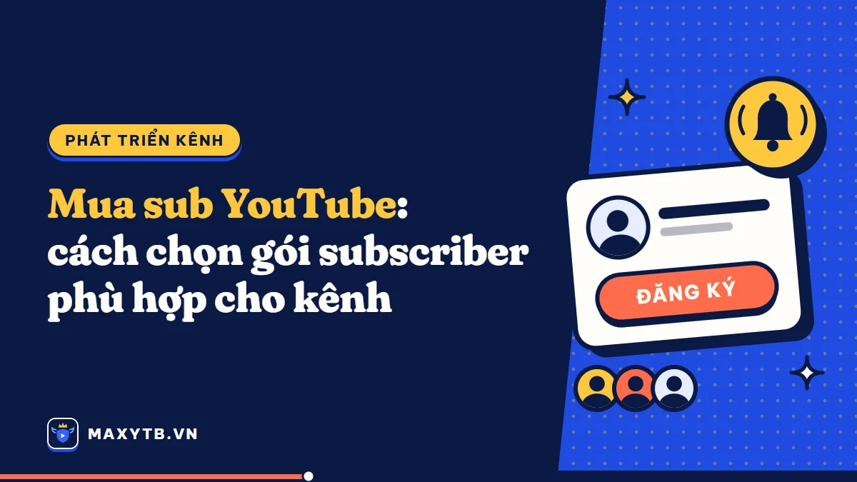Mua sub YouTube: cách chọn gói subscriber phù hợp cho kênh