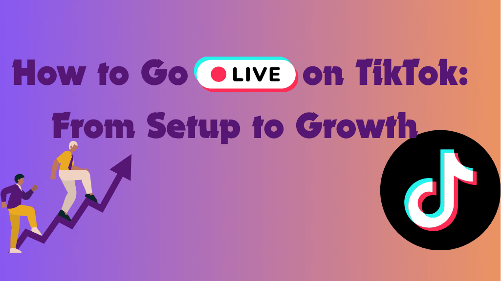 How to Go Live on TikTok: From Setup to Growth