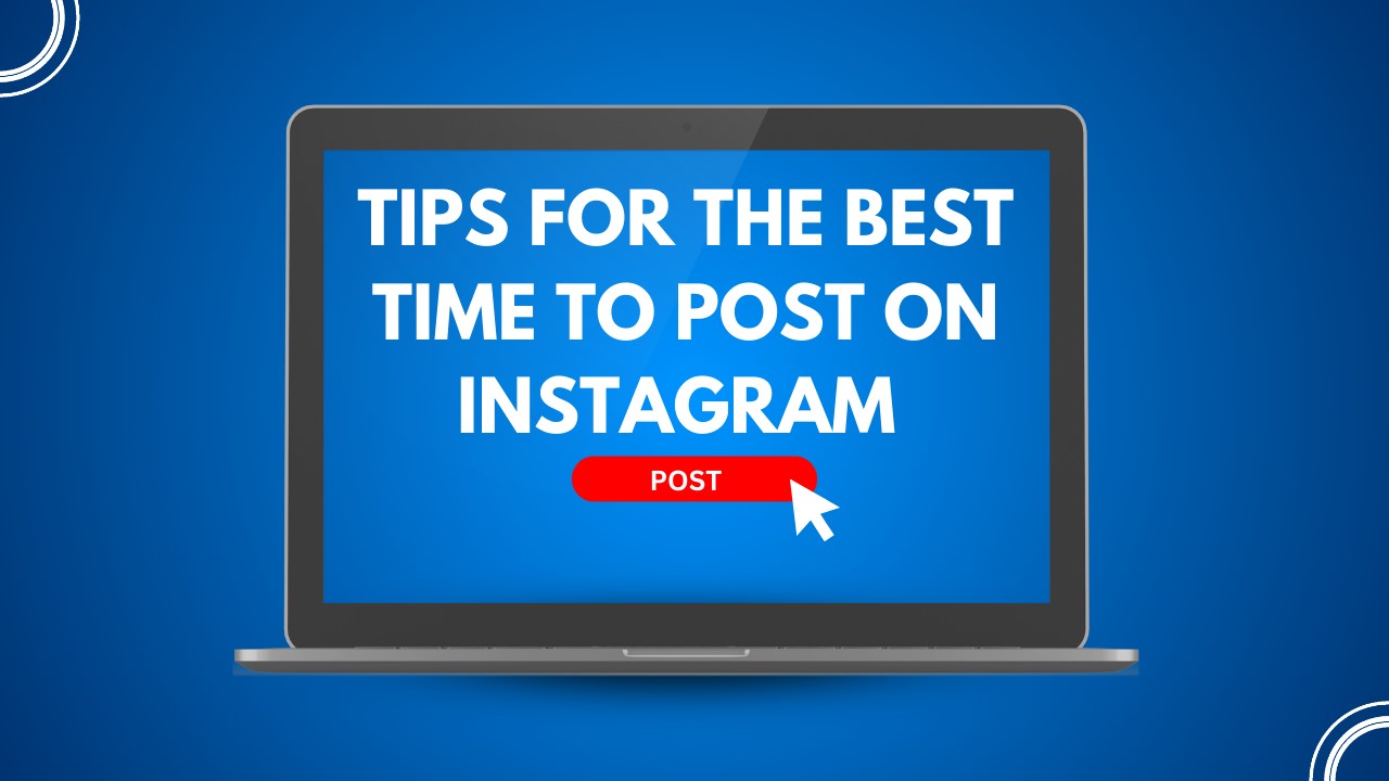 Tips for The Best Time to Post on Instagram  