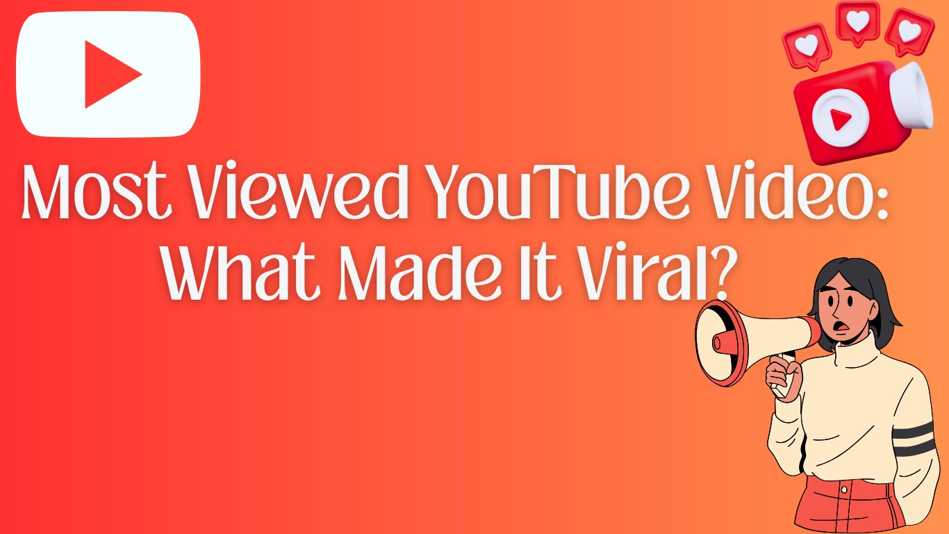 Most Viewed YouTube Video: What Made It Viral?