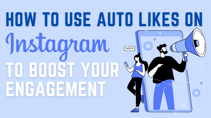 How to Use Auto Likes on Instagram to Boost Your Engagement