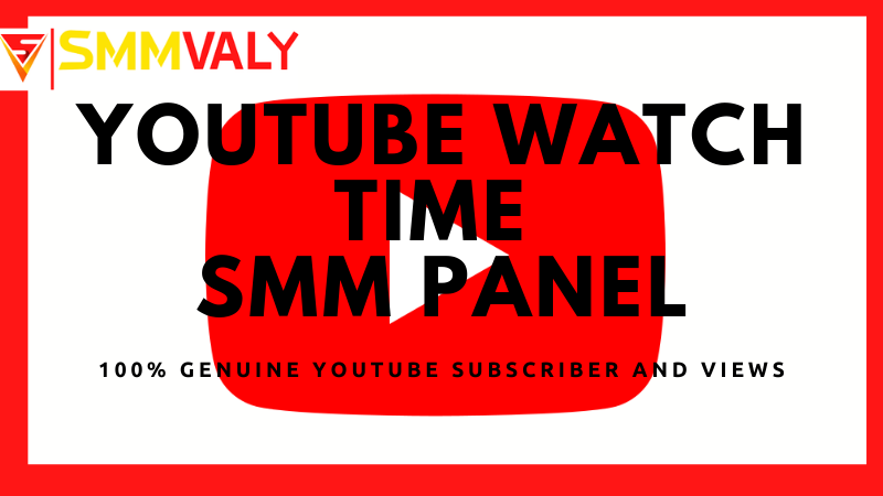 YouTube watch time SMM panel | SMMVALY.COM – Best SMM