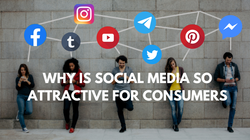 Why is Social Media So Attractive for Consumers and Business