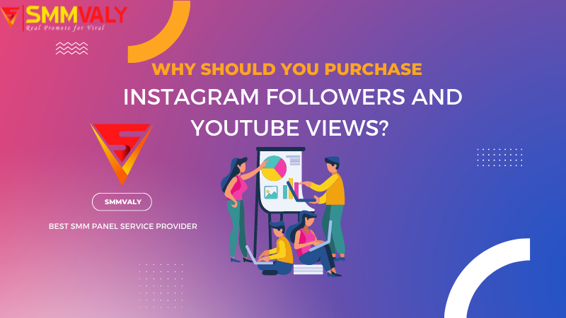 Why should you purchase Instagram followers and YouTube views?