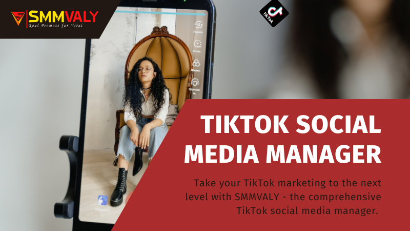 Revolutionize Your TikTok Marketing with SMMVALY: The Ultimate TikTok Social Media Manager