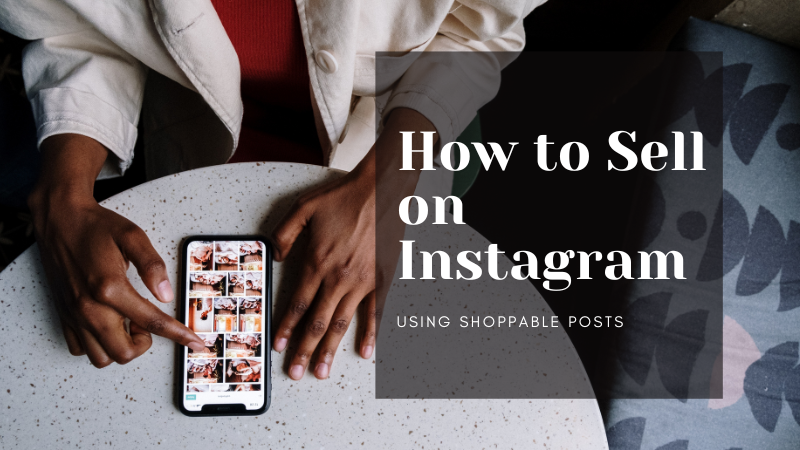 How to Sell on Instagram Using Shoppable Posts