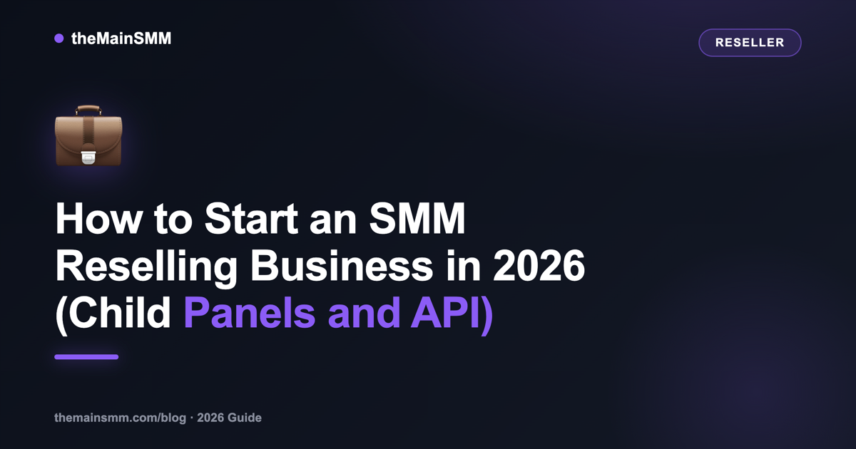 How to Start an SMM Reselling Business in 2026 (Child Panels and API)
