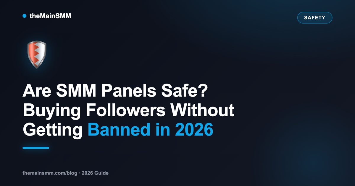 Are SMM Panels Safe? Buying Followers Without Getting Banned in 2026
