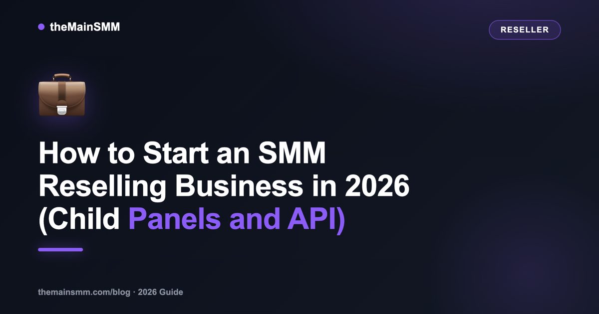 How to Start an SMM Reselling Business in 2026 (Child Panels and API)