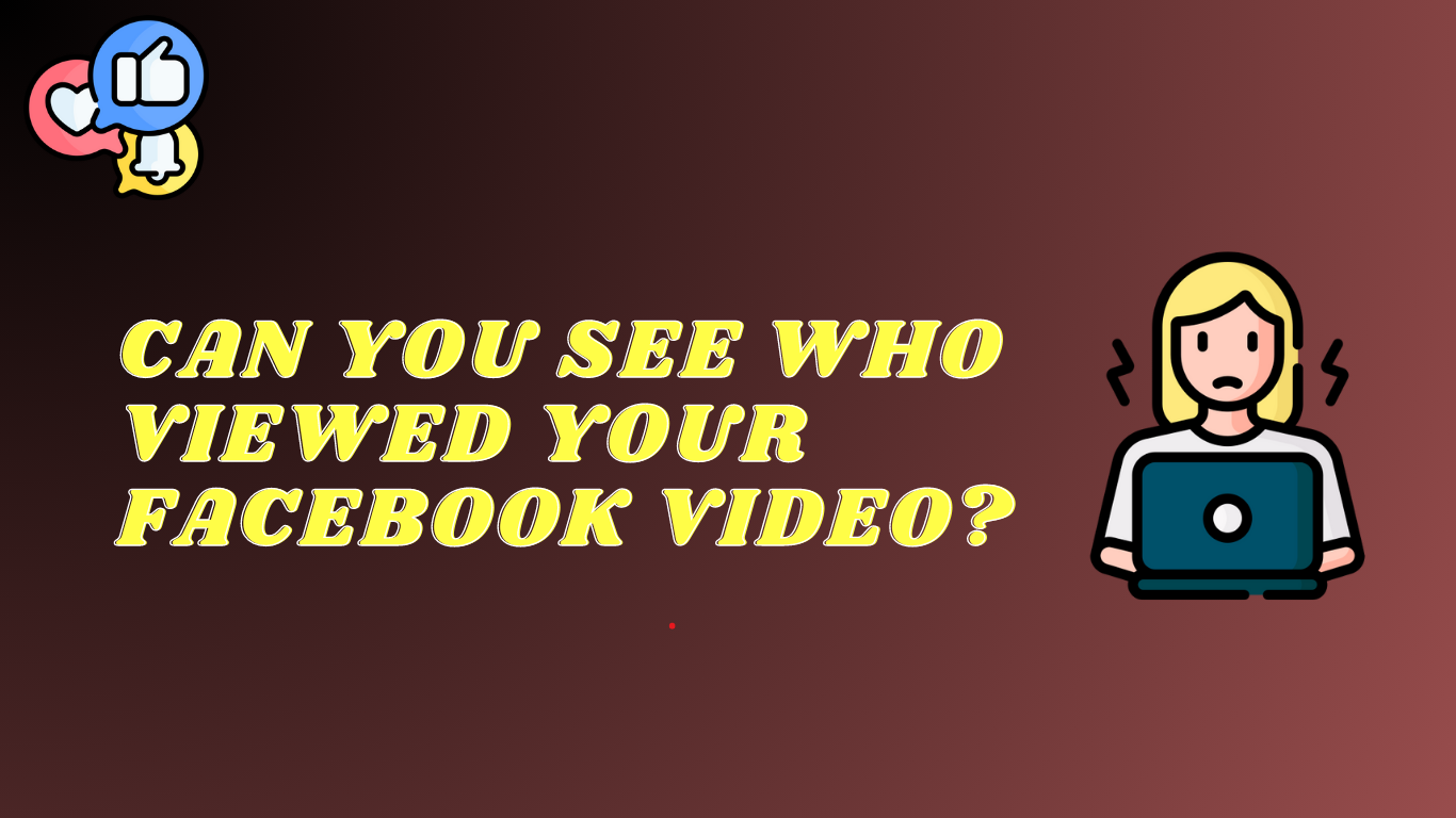 Can You See Who Viewed Your Facebook Video?