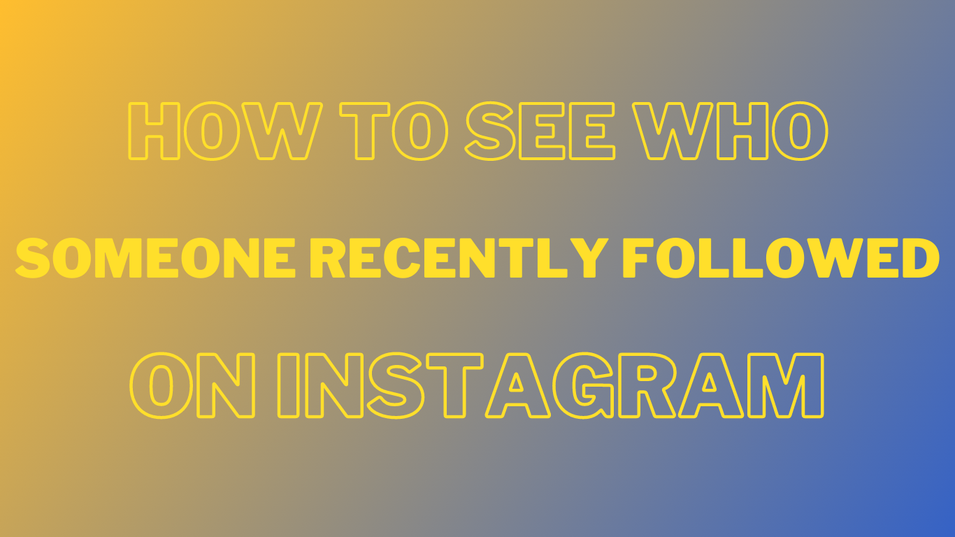 How To See Who Someone Recently Followed On Instagram | Learn the Trick!