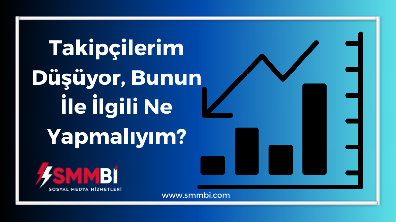 Takipçilerim Düşüyor, Bunun İle İlgili Ne Yapmalıyım?