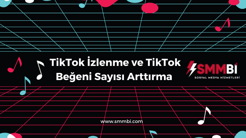 TikTok İzlenme ve TikTok Beğeni Sayısı Arttırma